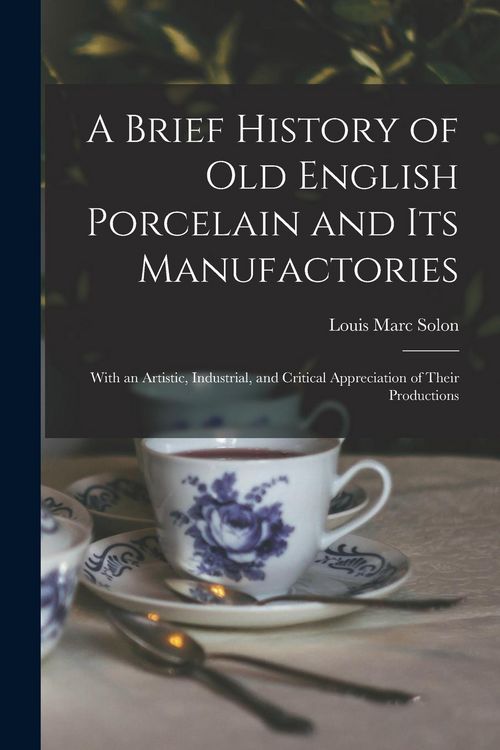 Produktbild: A Brief History of Old English Porcelain and Its Manufactories