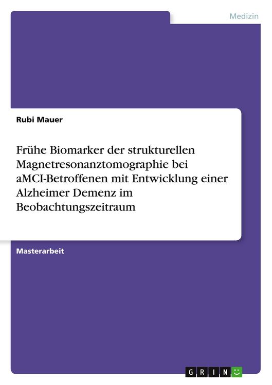 Produktbild: Fr&uuml;he Biomarker der strukturellen Magnetresonanztomographie bei aMCI-Betroffenen mit Entwicklung einer Alzheimer Demenz im Beobachtungszeitraum