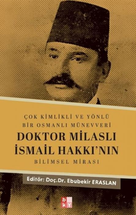 Produktbild: Cok Kimlikli ve Y&ouml;nl&uuml; Bir Osmanli M&uuml;nevveri Doktor Milasli Ismail Hakkinin Bilimsel Mirasi