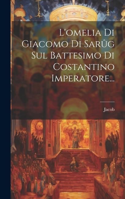Produktbild: L'omelia Di Giacomo Di Sar&ucirc;g Sul Battesimo Di Costantino Imperatore...