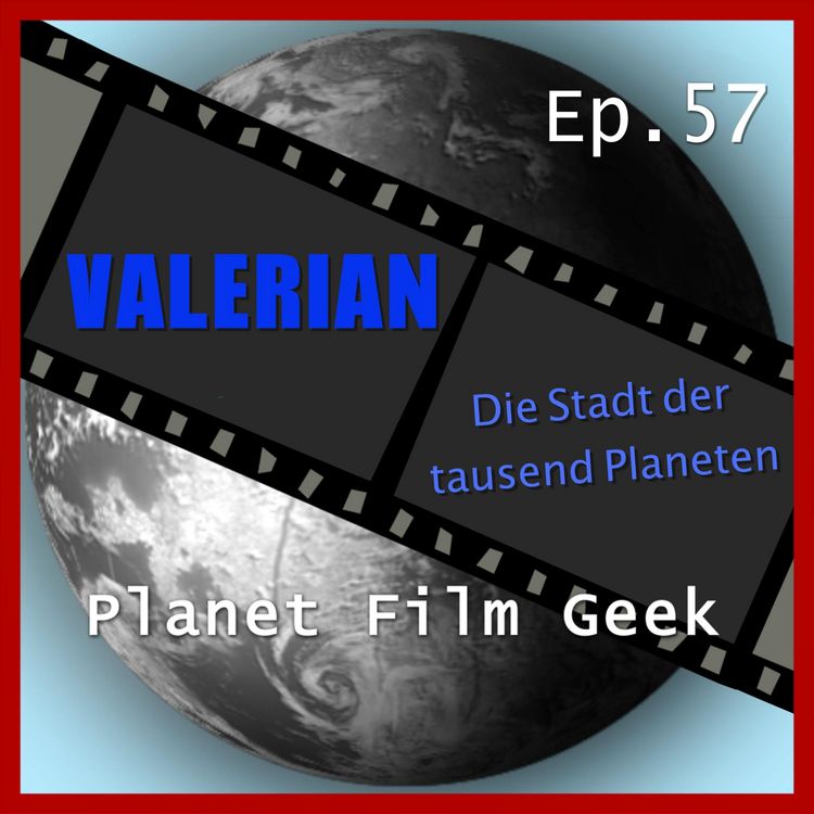 Produktbild: Planet Film Geek, PFG Episode 57: Valerian - Die Stadt der Tausend Planeten