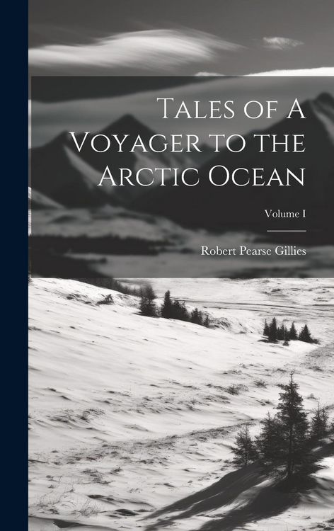Produktbild: Tales of A Voyager to the Arctic Ocean; Volume I