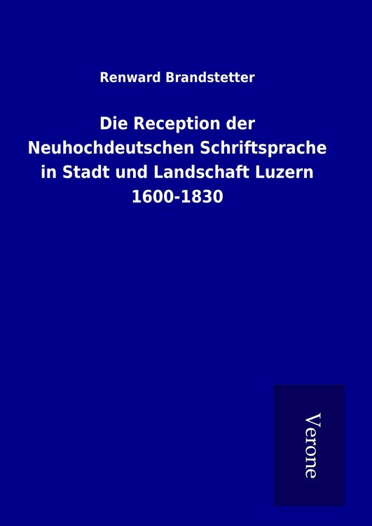 Produktbild: Die Reception der Neuhochdeutschen Schriftsprache in Stadt und Landschaft Luzern 1600-1830