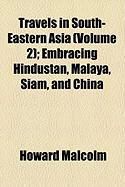 Produktbild: Travels in South-Eastern Asia (Volume 2); Embracing Hindustan, Malaya, Siam, and China