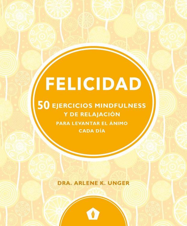 Produktbild: Felicidad : 50 ejercicios mindfulness y de relajaci&oacute;n para levantar el &aacute;nimo cada d&iacute;a