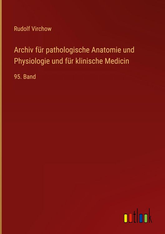 Produktbild: Archiv f&uuml;r pathologische Anatomie und Physiologie und f&uuml;r klinische Medicin