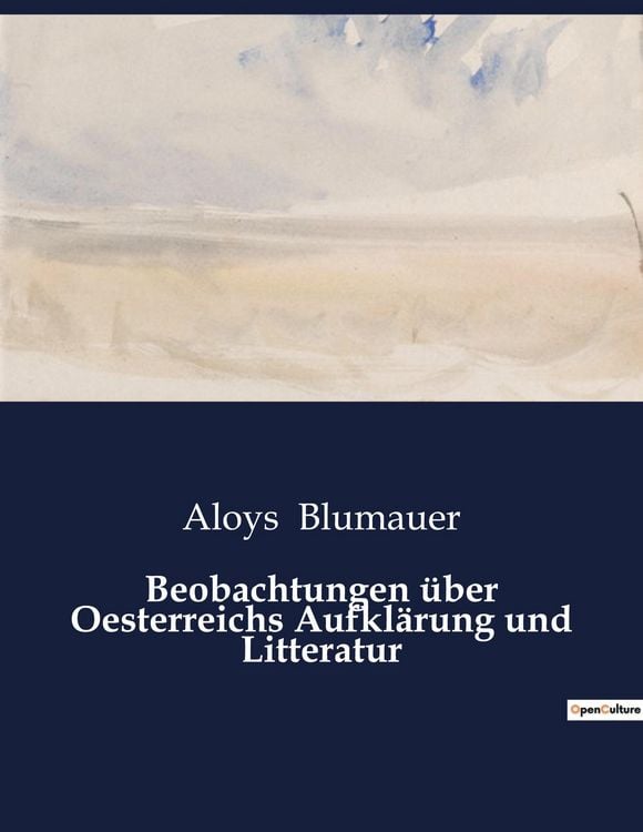 Produktbild: Beobachtungen &uuml;ber Oesterreichs Aufkl&auml;rung und Litteratur