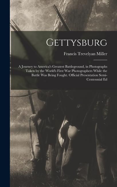 Produktbild: Gettysburg; a Journey to America's Greatest Battleground, in Photographs Taken by the World's First war Photographers While the Battle was Being Fough