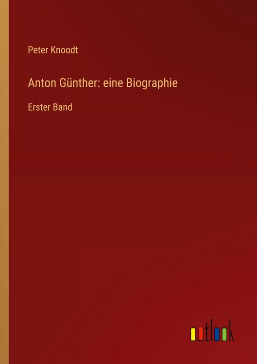 Produktbild: Anton G&uuml;nther: eine Biographie