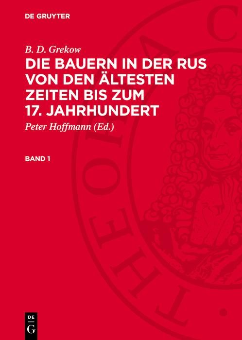Produktbild: B. D. Grekow: Die Bauern in der Rus von den &auml;ltesten Zeiten bis zum 17. Jahrhundert. Band 1