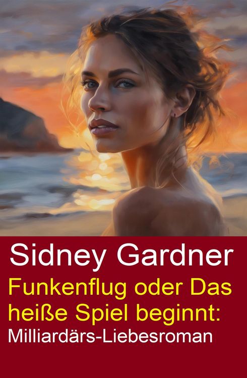 Produktbild: Funkenflug oder Das hei&szlig;e Spiel beginnt: Milliard&auml;rs-Liebesroman