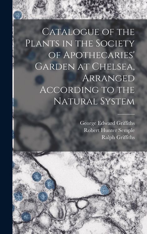Produktbild: Catalogue of the Plants in the Society of Apothecaries' Garden at Chelsea, Arranged According to the Natural System
