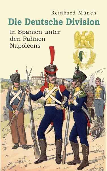 Produktbild: Die Deutsche Division &ndash; In Spanien unter den Fahnen Napoleons