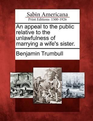 Produktbild: An Appeal to the Public Relative to the Unlawfulness of Marrying a Wife's Sister.