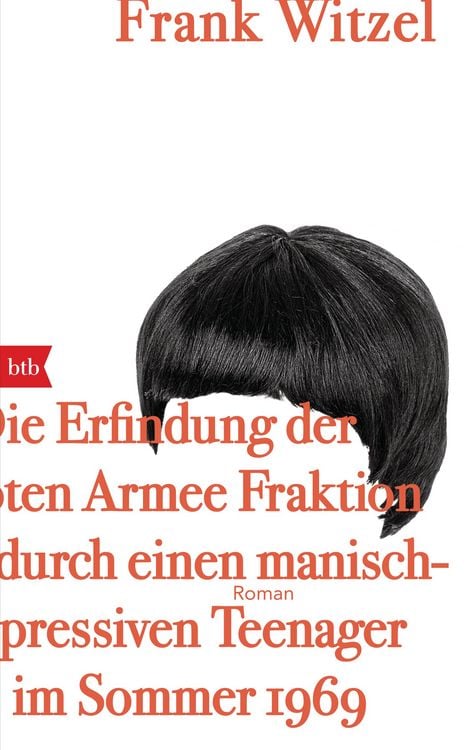 Produktbild: Die Erfindung der Roten Armee Fraktion durch einen manisch-depressiven Teenager im Sommer 1969