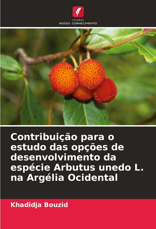 Produktbild: Contribui&ccedil;&atilde;o para o estudo das op&ccedil;&otilde;es de desenvolvimento da esp&eacute;cie Arbutus unedo L. na Arg&eacute;lia Ocidental