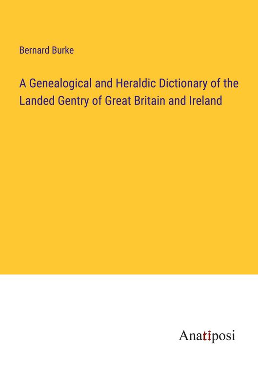Produktbild: A Genealogical and Heraldic Dictionary of the Landed Gentry of Great Britain and Ireland
