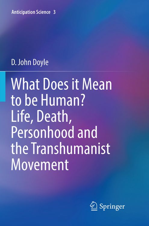 Produktbild: What Does it Mean to be Human? Life, Death, Personhood and the Transhumanist Movement