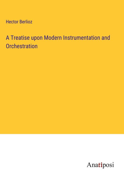 Produktbild: A Treatise upon Modern Instrumentation and Orchestration
