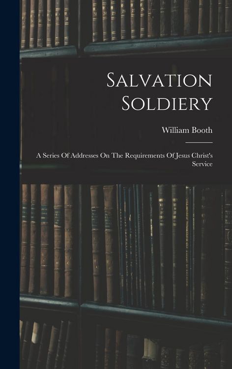 Produktbild: Salvation Soldiery: A Series Of Addresses On The Requirements Of Jesus Christ's Service