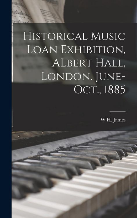 Produktbild: Historical Music Loan Exhibition, ALbert Hall, London. June-Oct., 1885