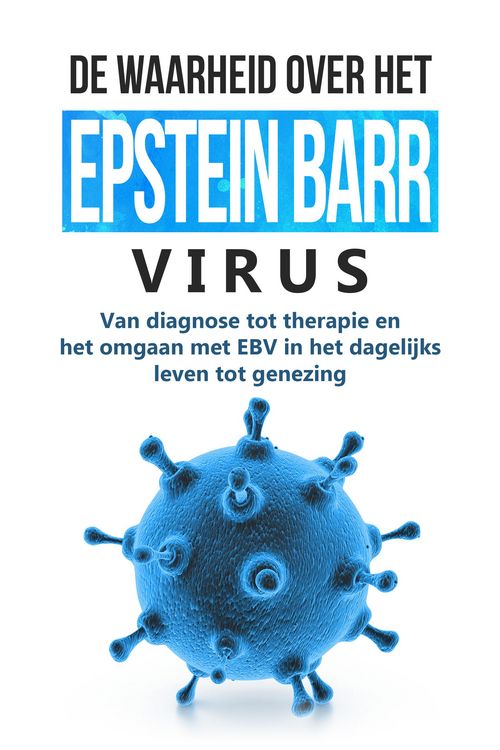 Produktbild: De waarheid over het Epstein-Barr-virus: Van diagnose tot therapie en het omgaan met EBV in het dagelijks leven tot genezing