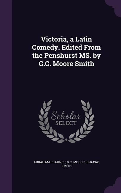Produktbild: Victoria, a Latin Comedy. Edited From the Penshurst MS. by G.C. Moore Smith