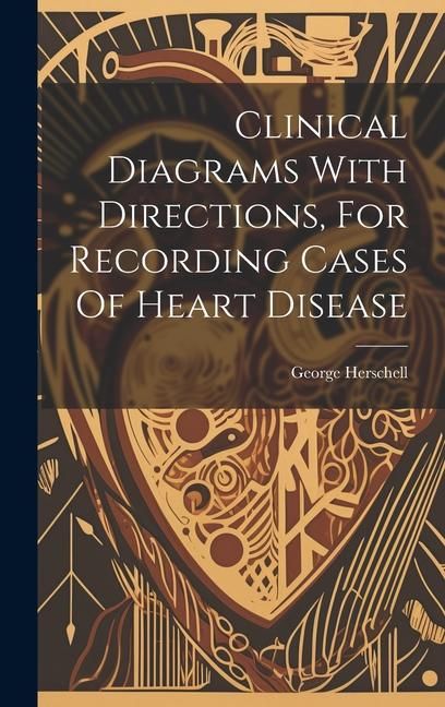 Produktbild: Clinical Diagrams With Directions, For Recording Cases Of Heart Disease