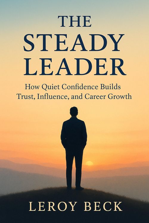 Produktbild: The Steady Leader: How Quiet Confidence Builds Trust, Influence, and Career Growth