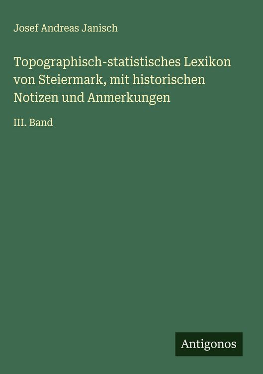 Produktbild: Topographisch-statistisches Lexikon von Steiermark, mit historischen Notizen und Anmerkungen