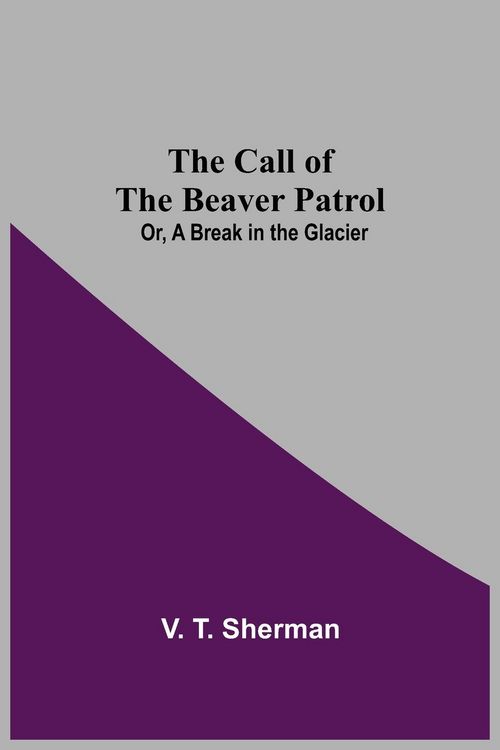 Produktbild: The Call of the Beaver Patrol; Or, A Break in the Glacier