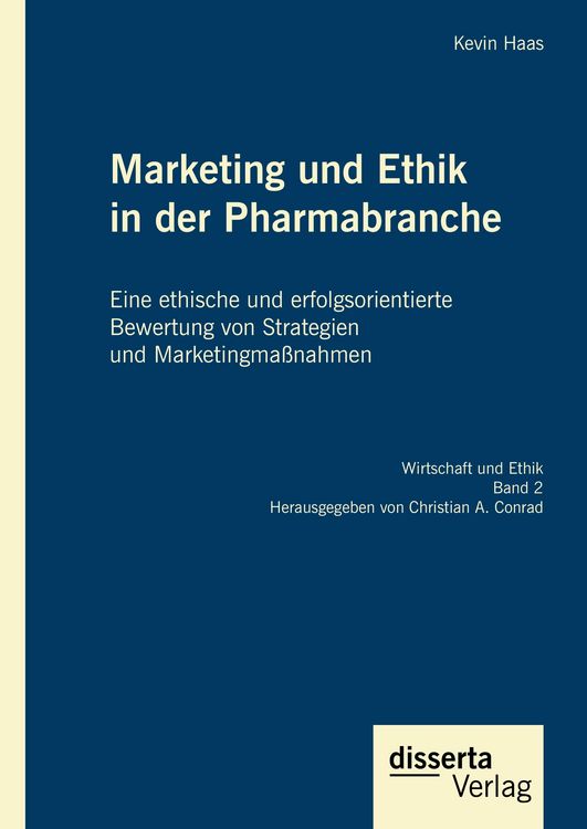 Produktbild: Marketing und Ethik in der Pharmabranche: Eine ethische und erfolgsorientierte Bewertung von Strategien und Marketingma&szlig;nahmen