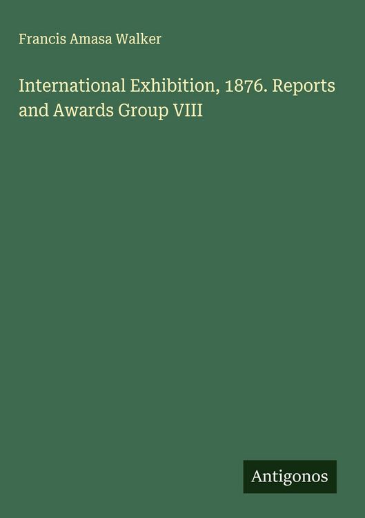 Produktbild: International Exhibition, 1876. Reports and Awards Group VIII