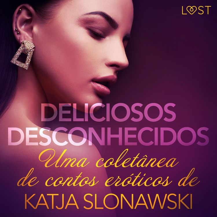 Produktbild: Deliciosos desconhecidos: Uma colet&acirc;nea de contos er&oacute;ticos de Katja Slonawski