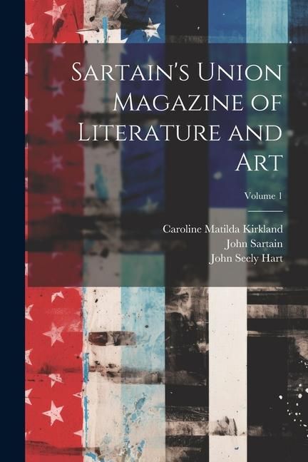 Produktbild: Sartain's Union Magazine of Literature and Art; Volume 1