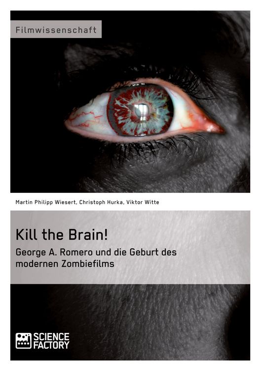 Produktbild: Kill the Brain! George A. Romero und die Geburt des modernen Zombiefilms
