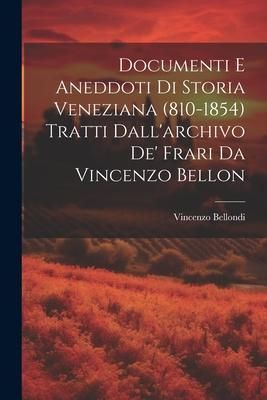 Produktbild: Documenti e aneddoti di storia veneziana (810-1854) tratti dall'archivo de' frari da Vincenzo Bellon