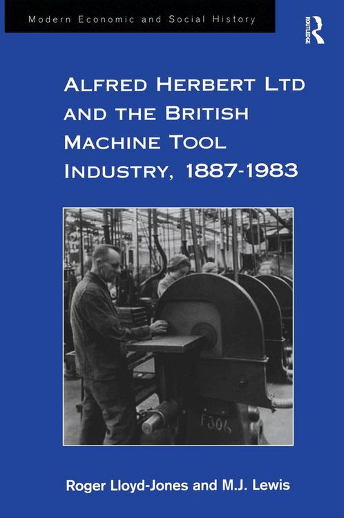 Produktbild: Alfred Herbert Ltd and the British Machine Tool Industry, 1887-1983