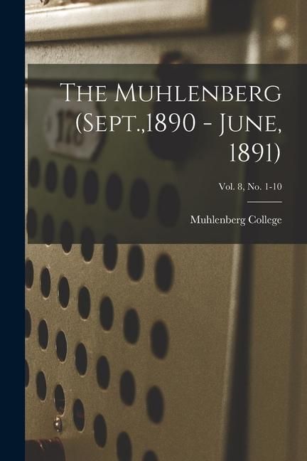 Produktbild: The Muhlenberg (Sept.,1890 - June, 1891); Vol. 8, no. 1-10