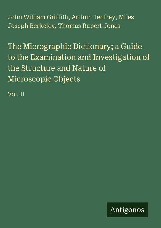 Produktbild: The Micrographic Dictionary; a Guide to the Examination and Investigation of the Structure and Nature of Microscopic Objects