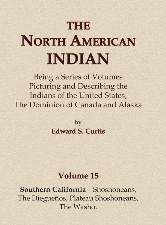Produktbild: The North American Indian Volume 15 - Southern California - Shoshoneans, The Dieguenos, Plateau Shoshoneans, The Washo