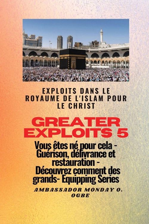 Produktbild: Greater Exploits - 5 - Exploits dans le royaume de l'islam pour le Christ Vous &ecirc;tes n&eacute;
