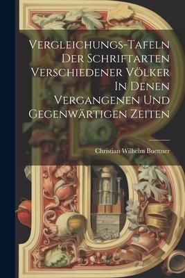 Produktbild: Vergleichungs-tafeln Der Schriftarten Verschiedener V&ouml;lker In Denen Vergangenen Und Gegenw&auml;rtigen Zeiten