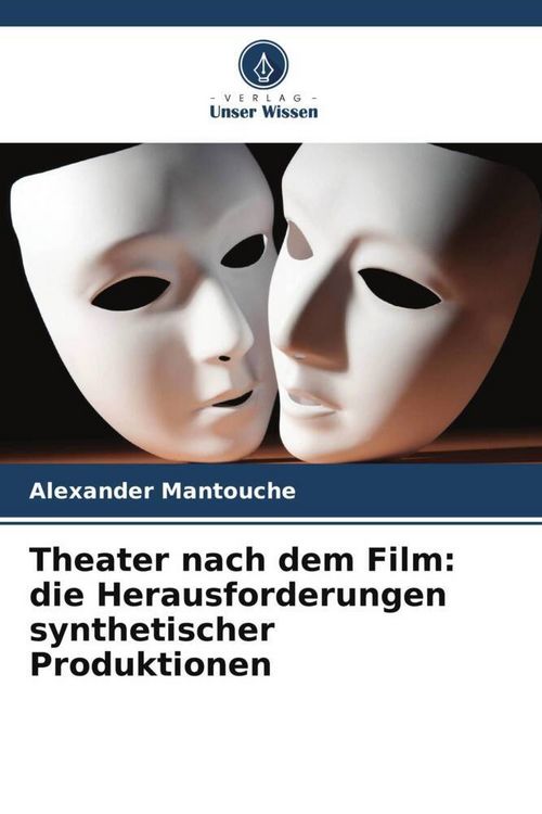 Produktbild: Theater nach dem Film: die Herausforderungen synthetischer Produktionen