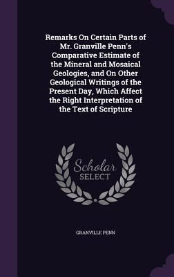 Produktbild: Remarks On Certain Parts of Mr. Granville Penn's Comparative Estimate of the Mineral and Mosaical Geologies, and On Other Geological Writings of the P