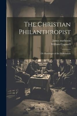 Produktbild: The Christian Philanthropist; or Harbinger of the Millennium