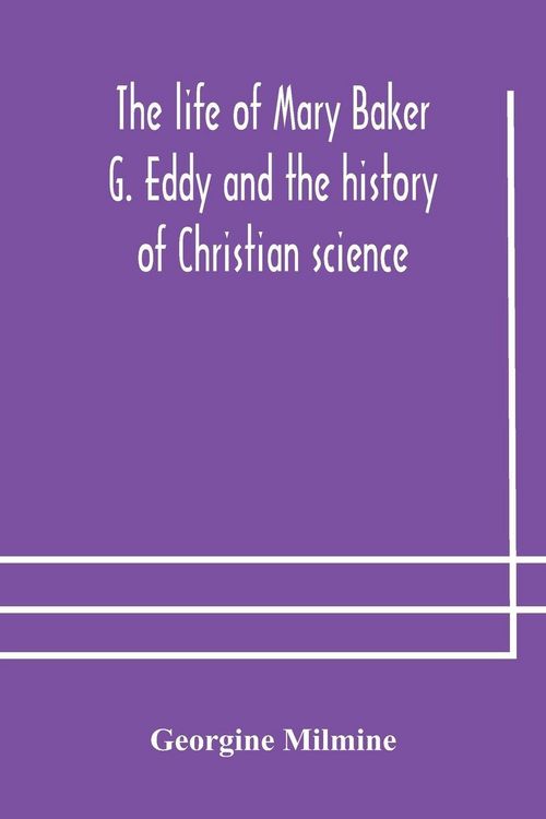 Produktbild: The Life Of Mary Baker G. Eddy And The History Of Christian Science