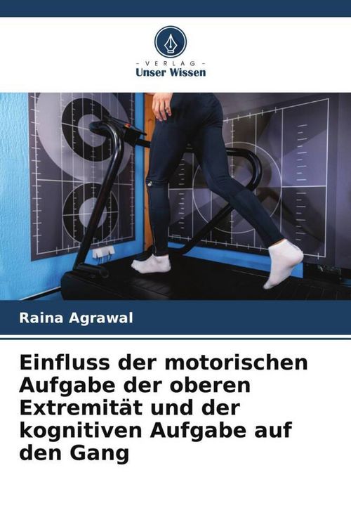 Produktbild: Einfluss der motorischen Aufgabe der oberen Extremit&auml;t und der kognitiven Aufgabe auf den Gang