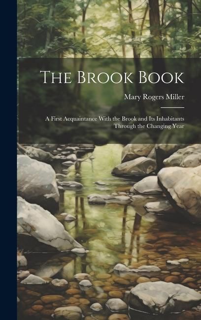 Produktbild: The Brook Book; a First Acquaintance With the Brook and its Inhabitants Through the Changing Year