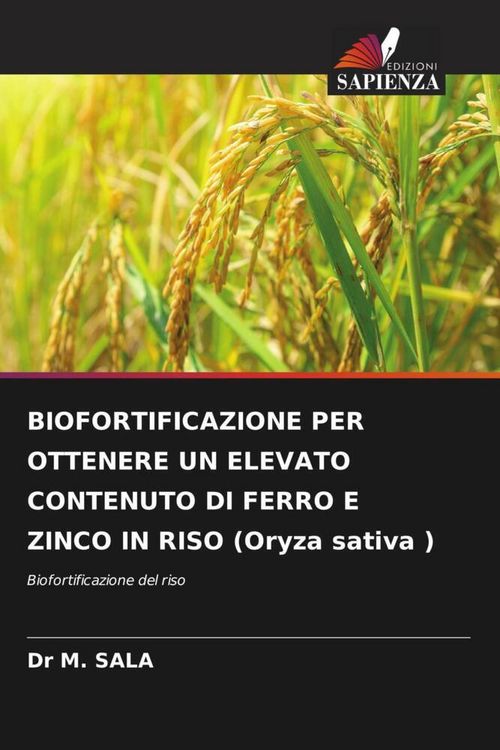Produktbild: Biofortificazione Per Ottenere Un Elevato Contenuto Di Ferro E Zinco in Riso (oryza Sativa )